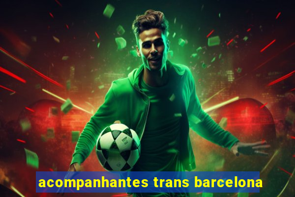 acompanhantes trans barcelona